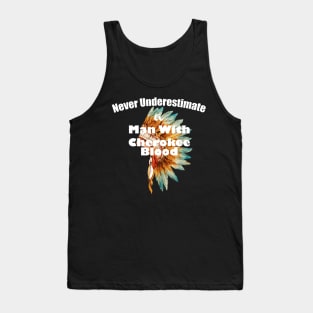 Never underestimate a man with Cherokee blood Tank Top